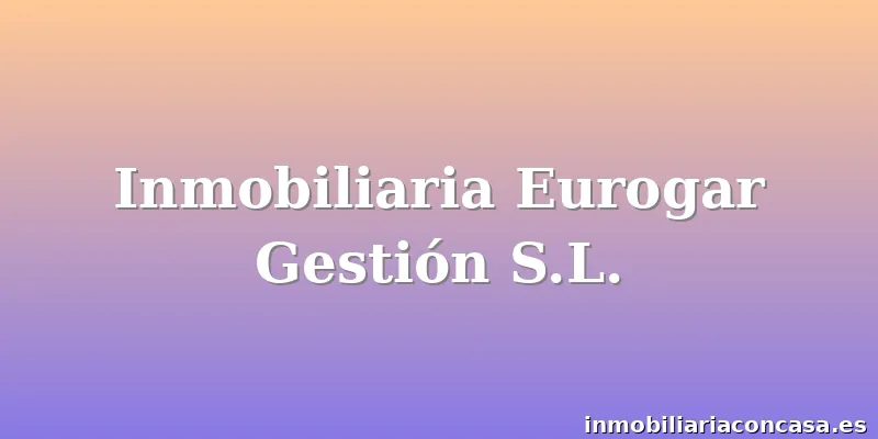 Inmobiliaria Eurogar Gestión S.L.