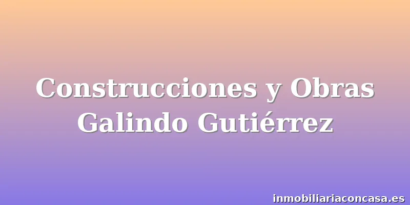 Construcciones y Obras Galindo Gutiérrez