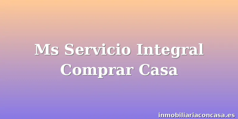 Ms Servicio Integral Comprar Casa