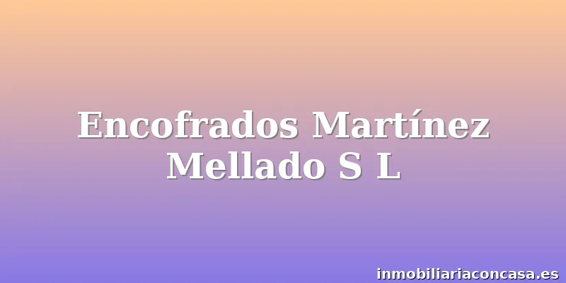Encofrados Martínez Mellado S L