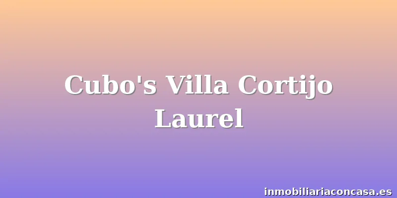 Cubo's Villa Cortijo Laurel