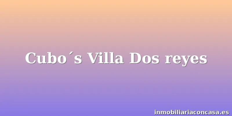 Cubo´s Villa Dos reyes