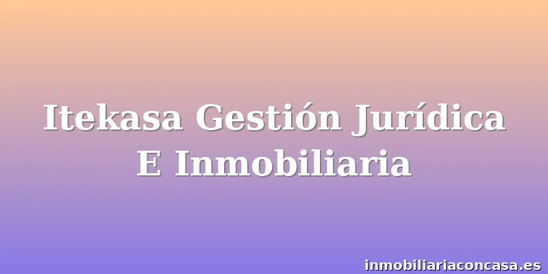 Itekasa Gestión Jurídica E Inmobiliaria