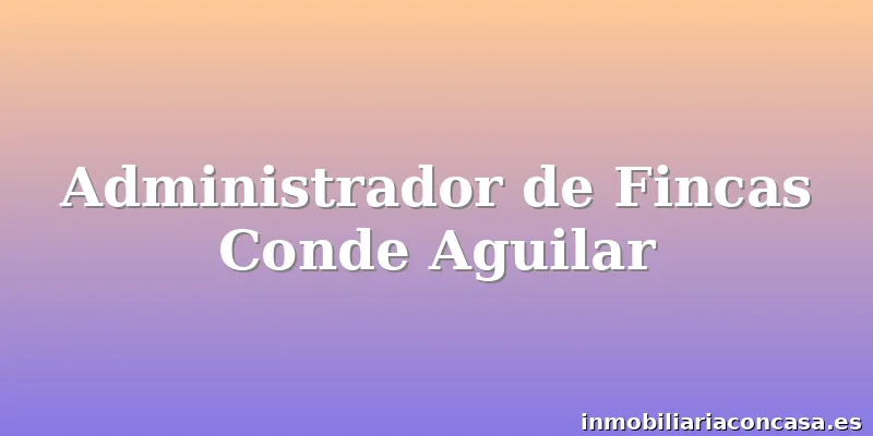 Administrador de Fincas Conde Aguilar