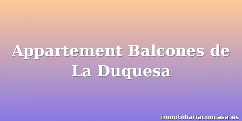Appartement Balcones de La Duquesa