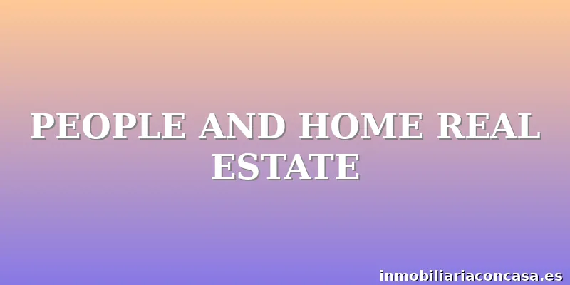 PEOPLE AND HOME REAL ESTATE