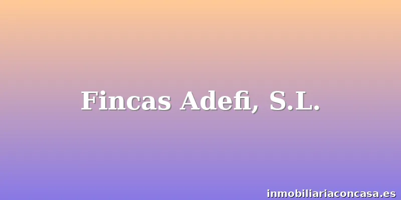 Fincas Adefi, S.L.