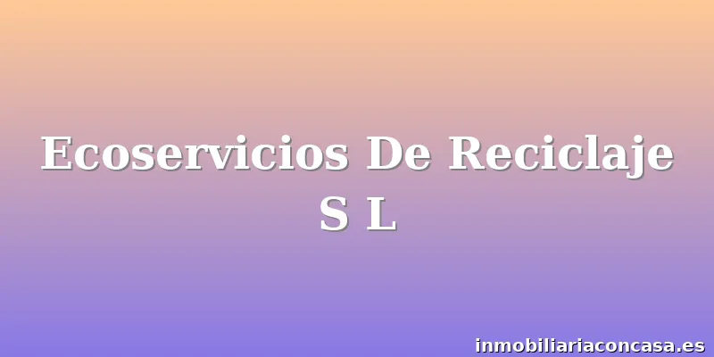 Ecoservicios De Reciclaje S L