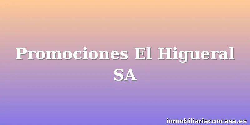Promociones El Higueral SA