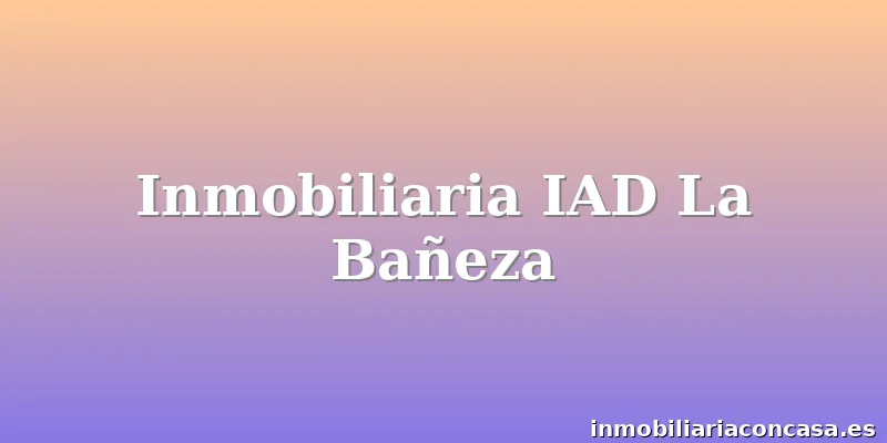 Inmobiliaria IAD La Bañeza