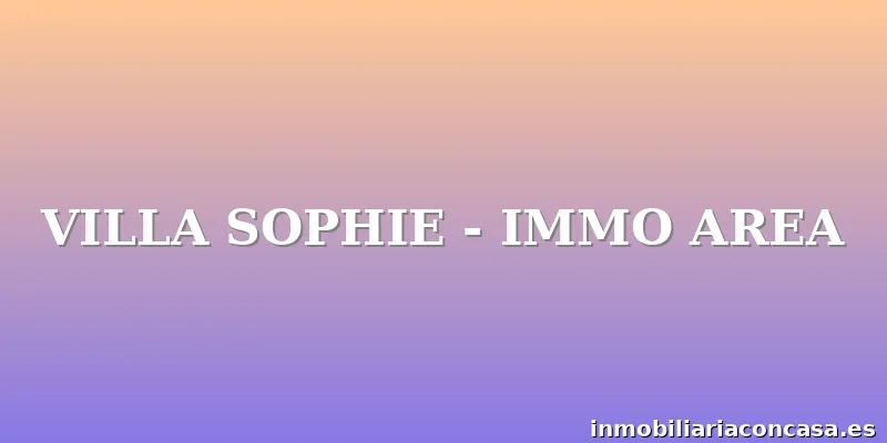 VILLA SOPHIE - IMMO AREA