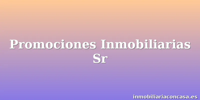 Promociones Inmobiliarias Sr