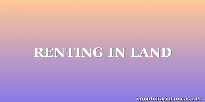 RENTING IN LAND