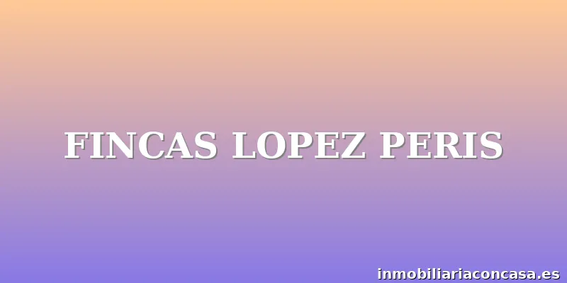 FINCAS LOPEZ PERIS
