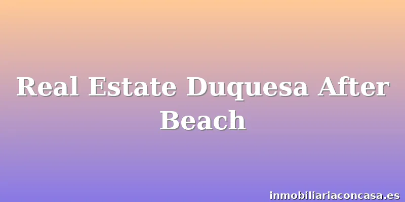 Real Estate Duquesa After Beach