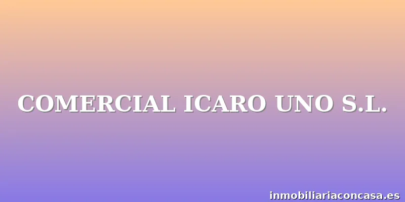 COMERCIAL ICARO UNO S.L.
