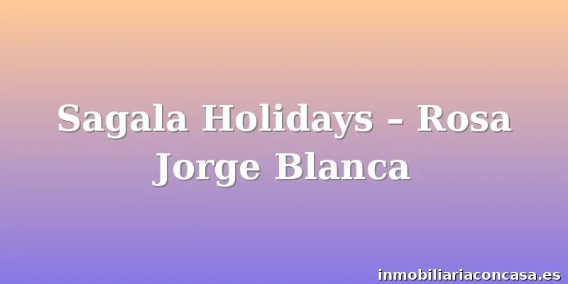 Sagala Holidays – Rosa Jorge Blanca