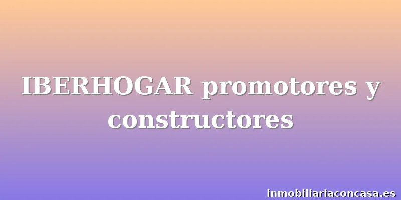 IBERHOGAR promotores y constructores