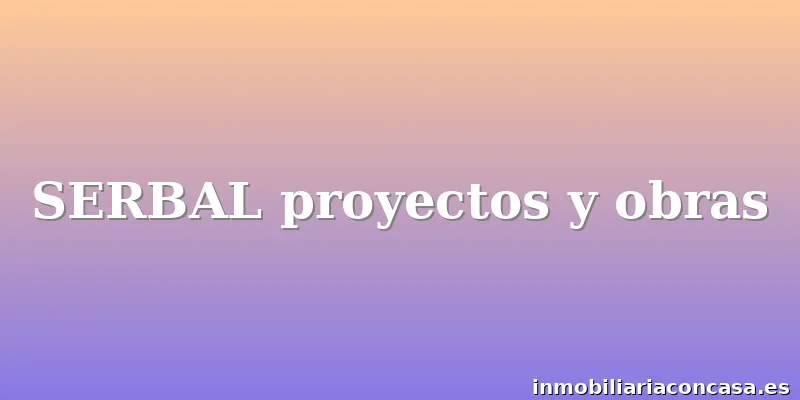 SERBAL proyectos y obras