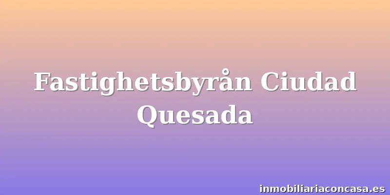 Fastighetsbyrån Ciudad Quesada