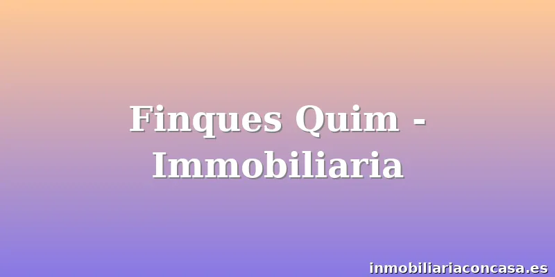 Finques Quim - Immobiliaria