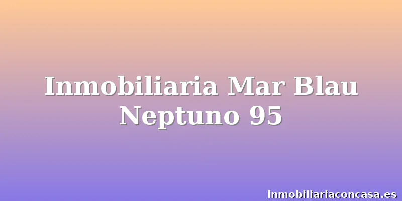 Inmobiliaria Mar Blau Neptuno 95
