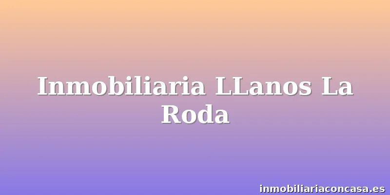 Inmobiliaria LLanos La Roda