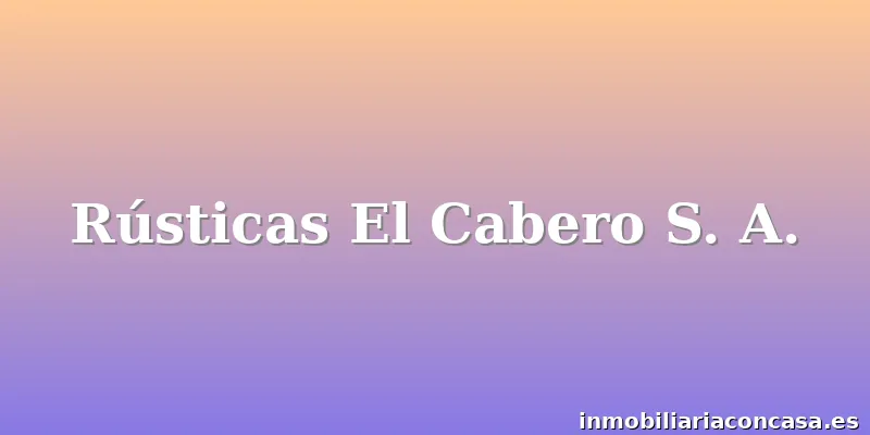 Rústicas El Cabero S. A.