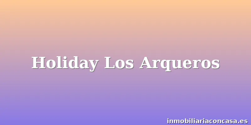 Holiday Los Arqueros