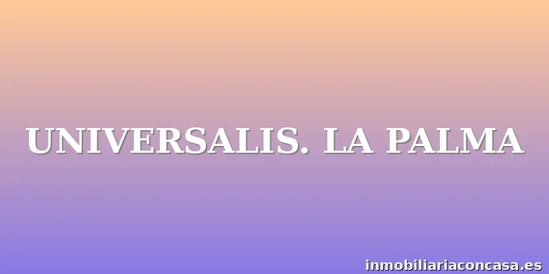 UNIVERSALIS. LA PALMA