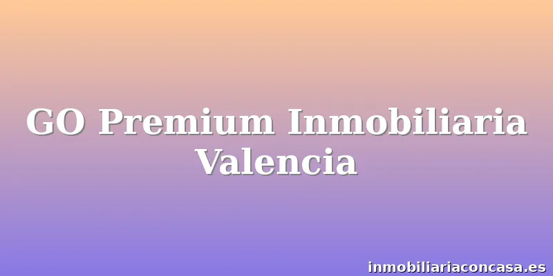 GO Premium Inmobiliaria Valencia