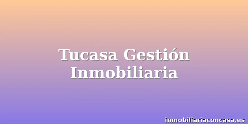 Tucasa Gestión Inmobiliaria