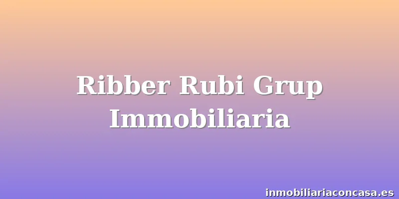 Ribber Rubi Grup Immobiliaria