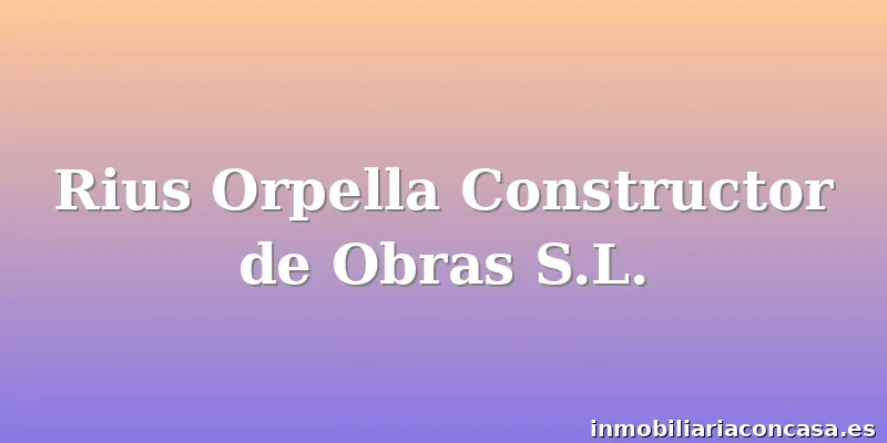 Rius Orpella Constructor de Obras S.L.