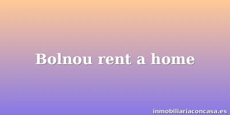 Bolnou rent a home