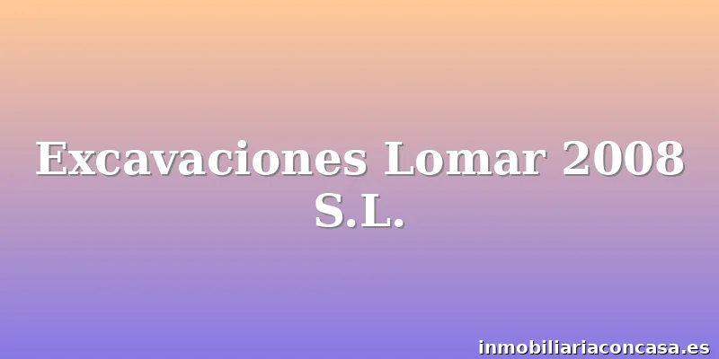 Excavaciones Lomar 2008 S.L.