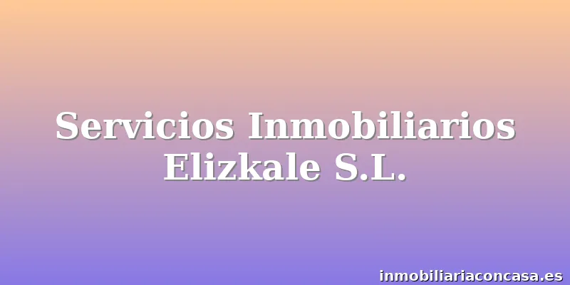 Servicios Inmobiliarios Elizkale S.L.