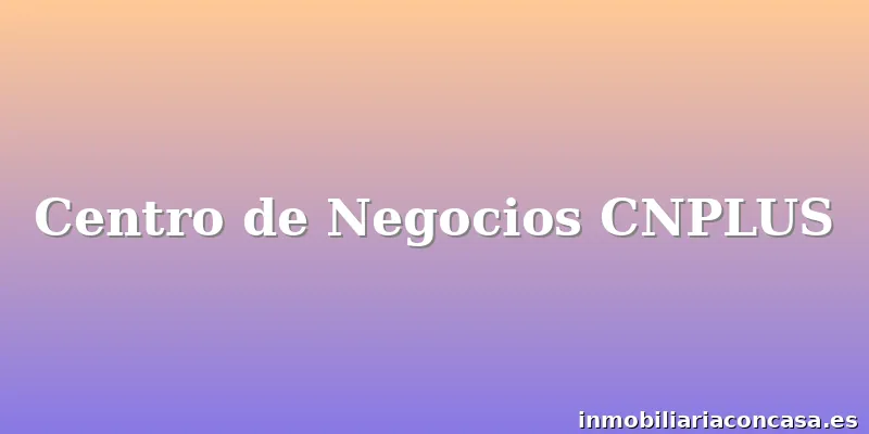 Centro de Negocios CNPLUS