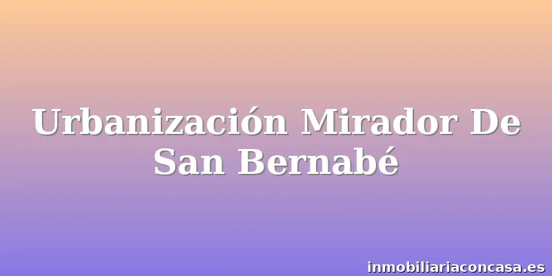 Urbanización Mirador De San Bernabé