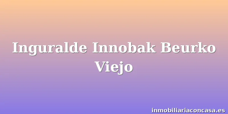 Inguralde Innobak Beurko Viejo
