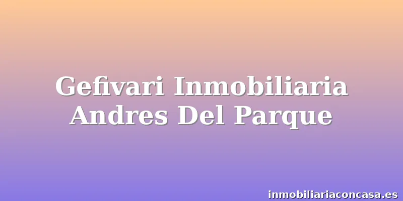 Gefivari Inmobiliaria Andres Del Parque