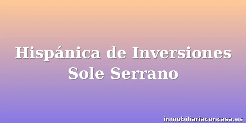 Hispánica de Inversiones Sole Serrano