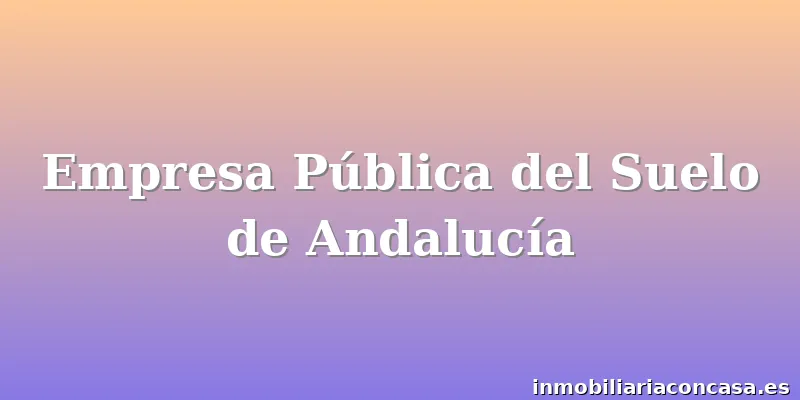 Empresa Pública del Suelo de Andalucía