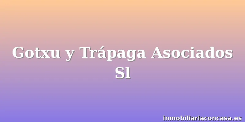Gotxu y Trápaga Asociados Sl