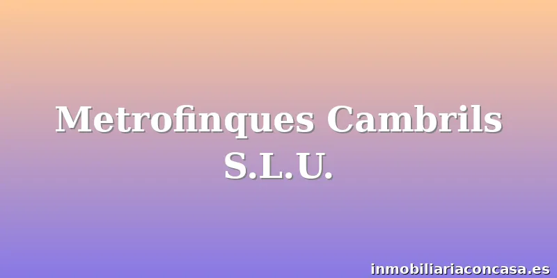 Metrofinques Cambrils S.L.U.