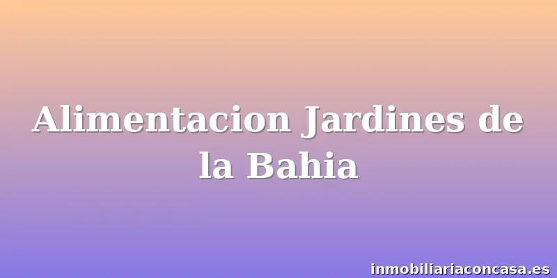 Alimentacion Jardines de la Bahia