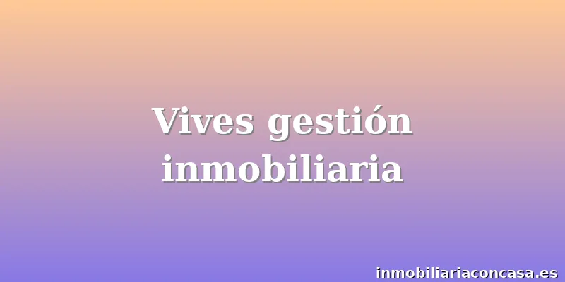 Vives gestión inmobiliaria
