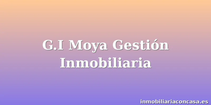 G.I Moya Gestión Inmobiliaria