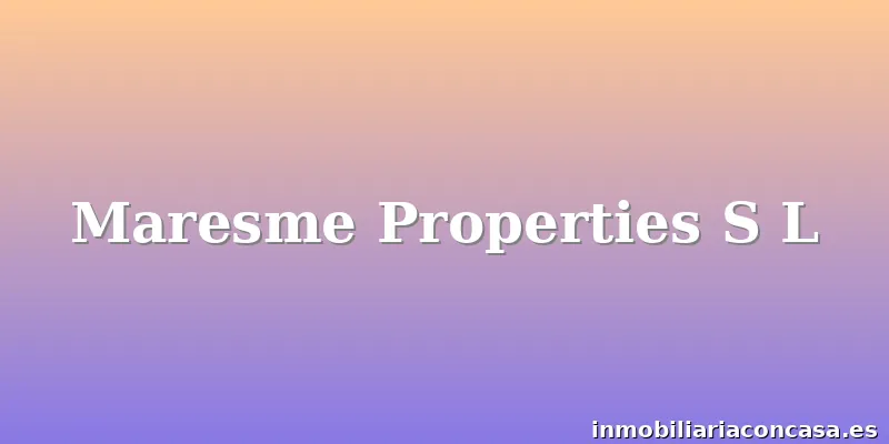 Maresme Properties S L