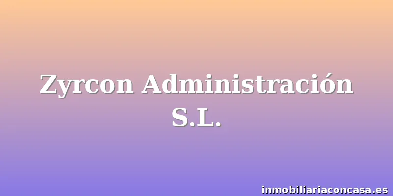 Zyrcon Administración S.L.